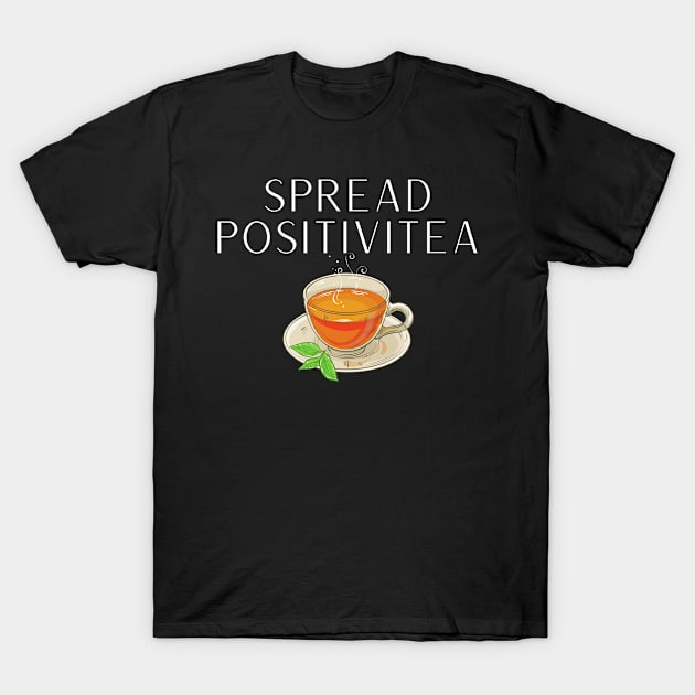 Spread Positivitea Funny Inspirational Pun T-Shirt by karolynmarie